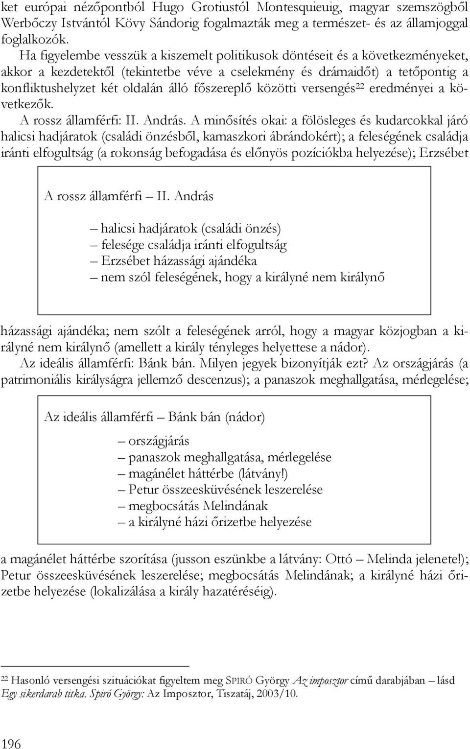 főszereplő közötti versengés 22 eredményei a következők. A rossz államférfi: II. András.