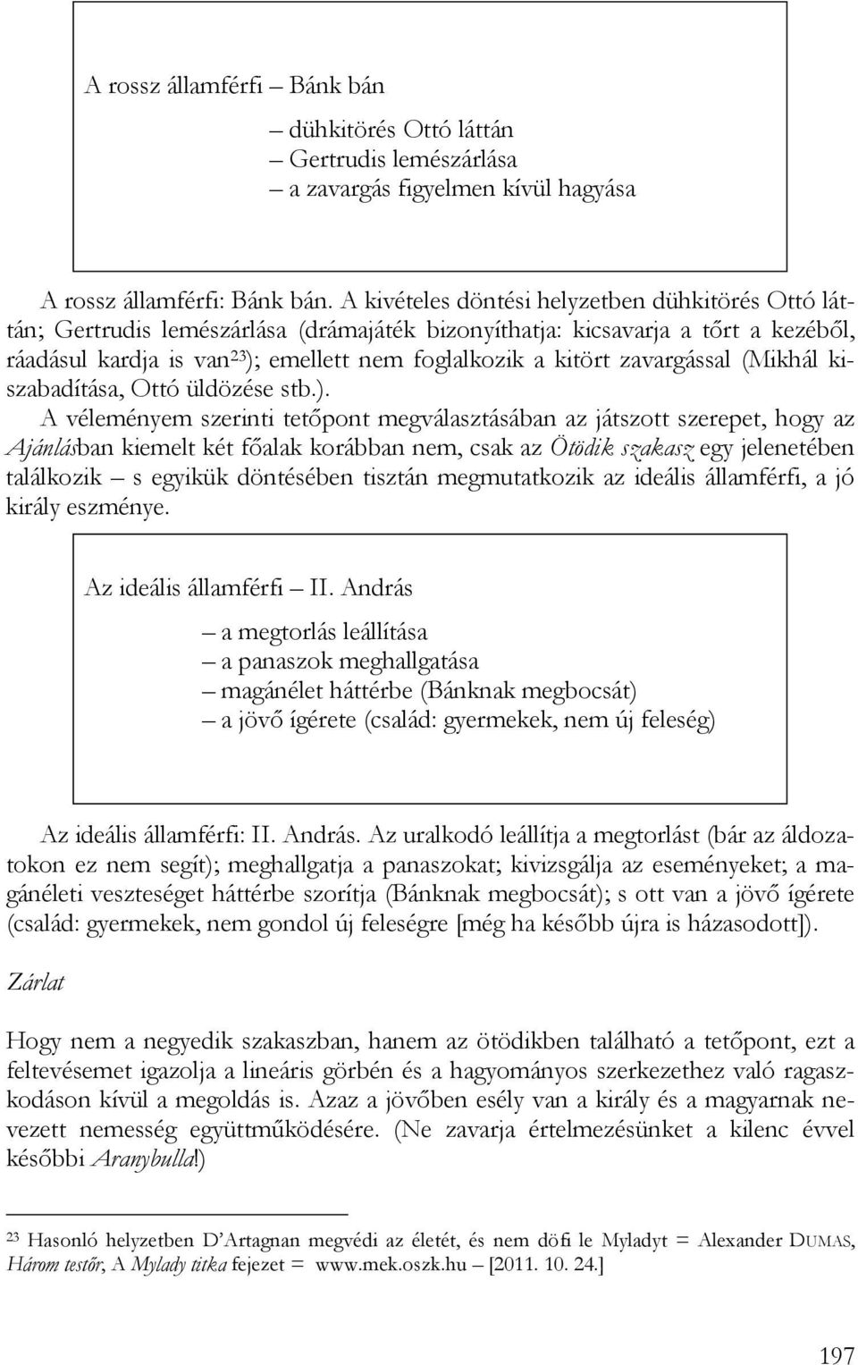 zavargással (Mikhál kiszabadítása, Ottó üldözése stb.).