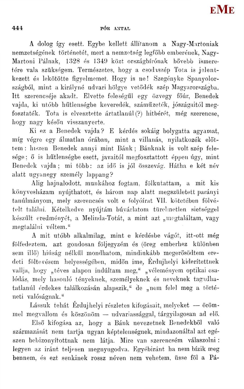 Természetes, hogy a csodaszép Tota is jelentkezett és lekötötte figyelmemet. Hogy is ne! Szegényke Spanyolországból, mint a királyné udvari hölgye vetődék szép agyarországba. Itt szerencséje akadt.