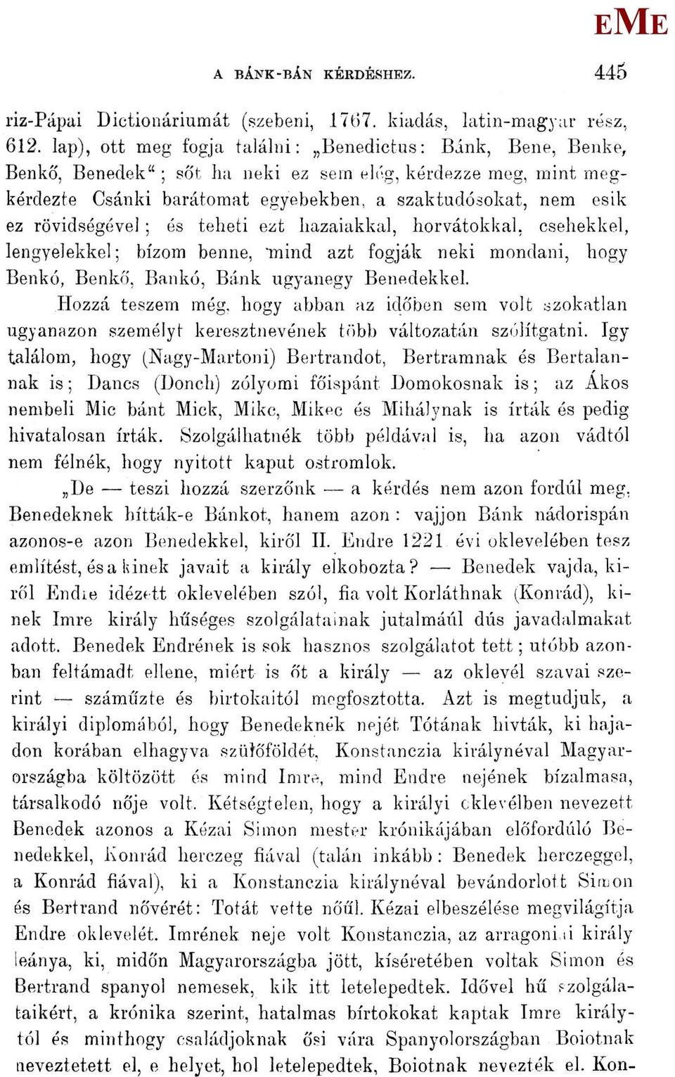 rövidségével; és teheti ezt hazaiakkal, horvátokkal, csehekkel, lengyelekkel; bízom benne, 'mind azt fogják neki mondani, hogy Benkó, Benkő, Bankó, Bánk ugyanegy Benedekkel. Hozzá teszem még.