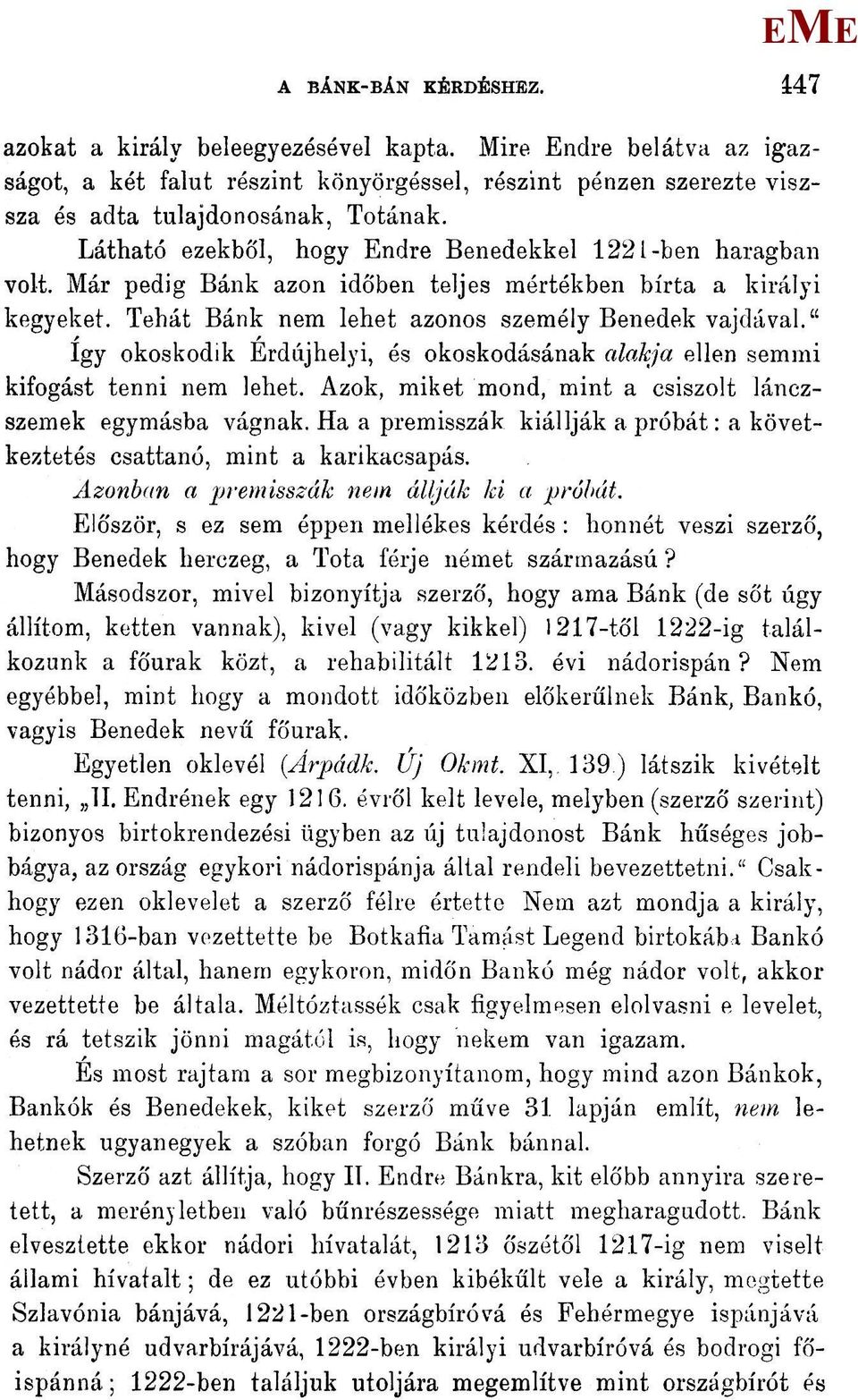 " így okoskodik Érdújhelyi, és okoskodásának alakja ellen semmi kifogást tenni nem lehet. Azok, miket mond, mint a csiszolt lánczszemek egymásba vágnak.