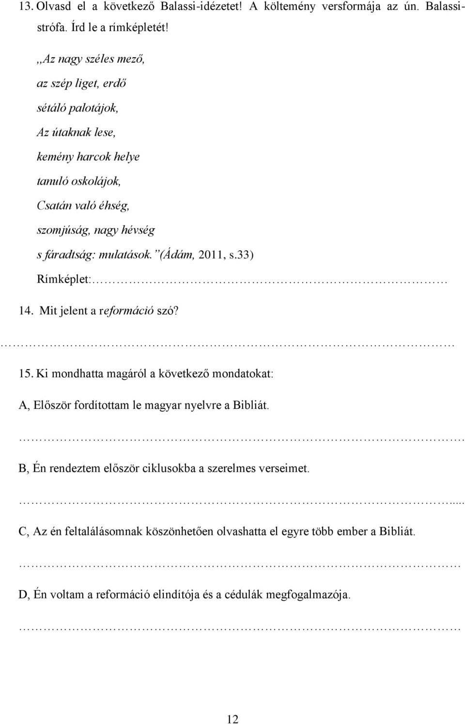 fáradtság: mulatások. (Ádám, 2011, s.33) Rímképlet: 14. Mit jelent a reformáció szó? 15.