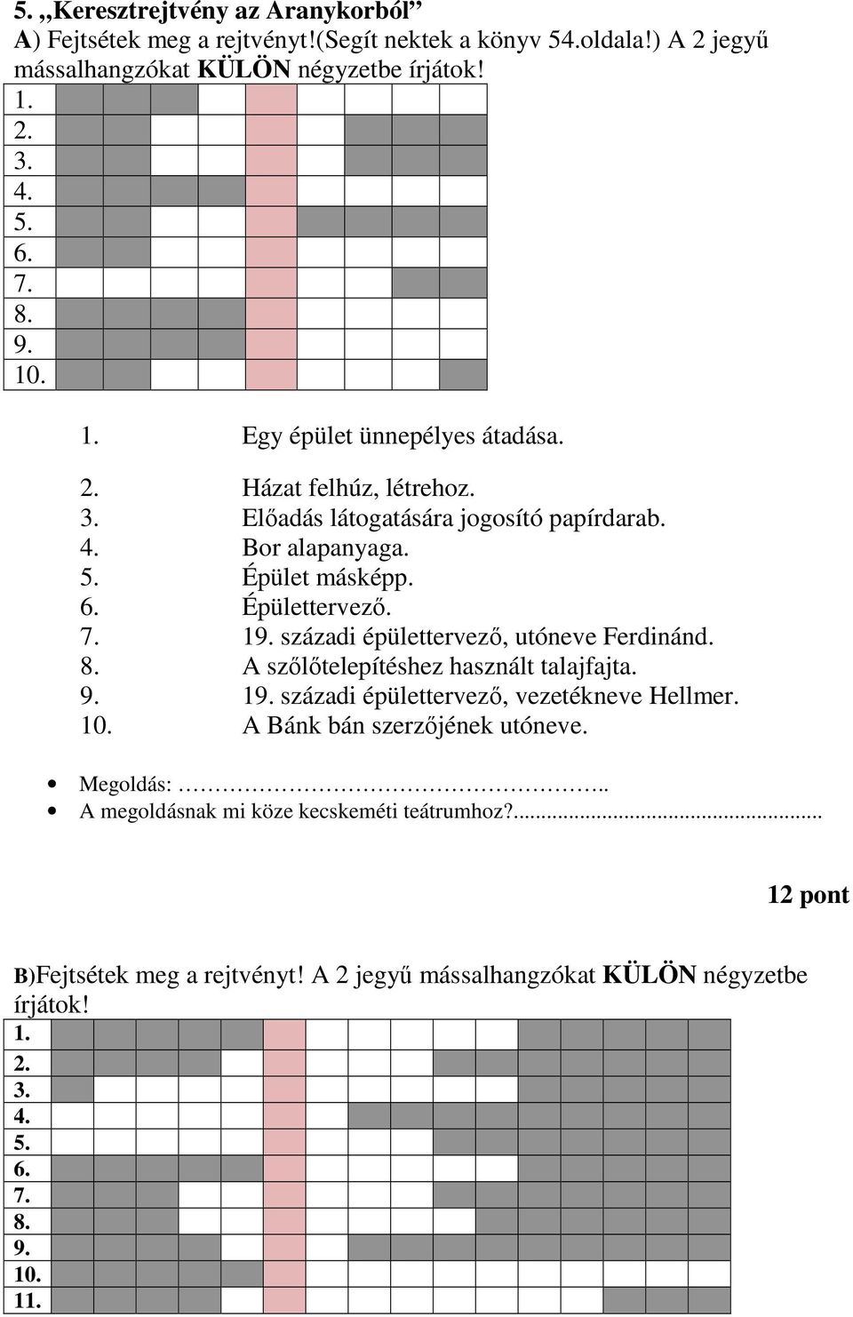 századi épülettervezı, utóneve Ferdinánd. 8. A szılıtelepítéshez használt talajfajta. 9. 19. századi épülettervezı, vezetékneve Hellmer. 10. A Bánk bán szerzıjének utóneve.