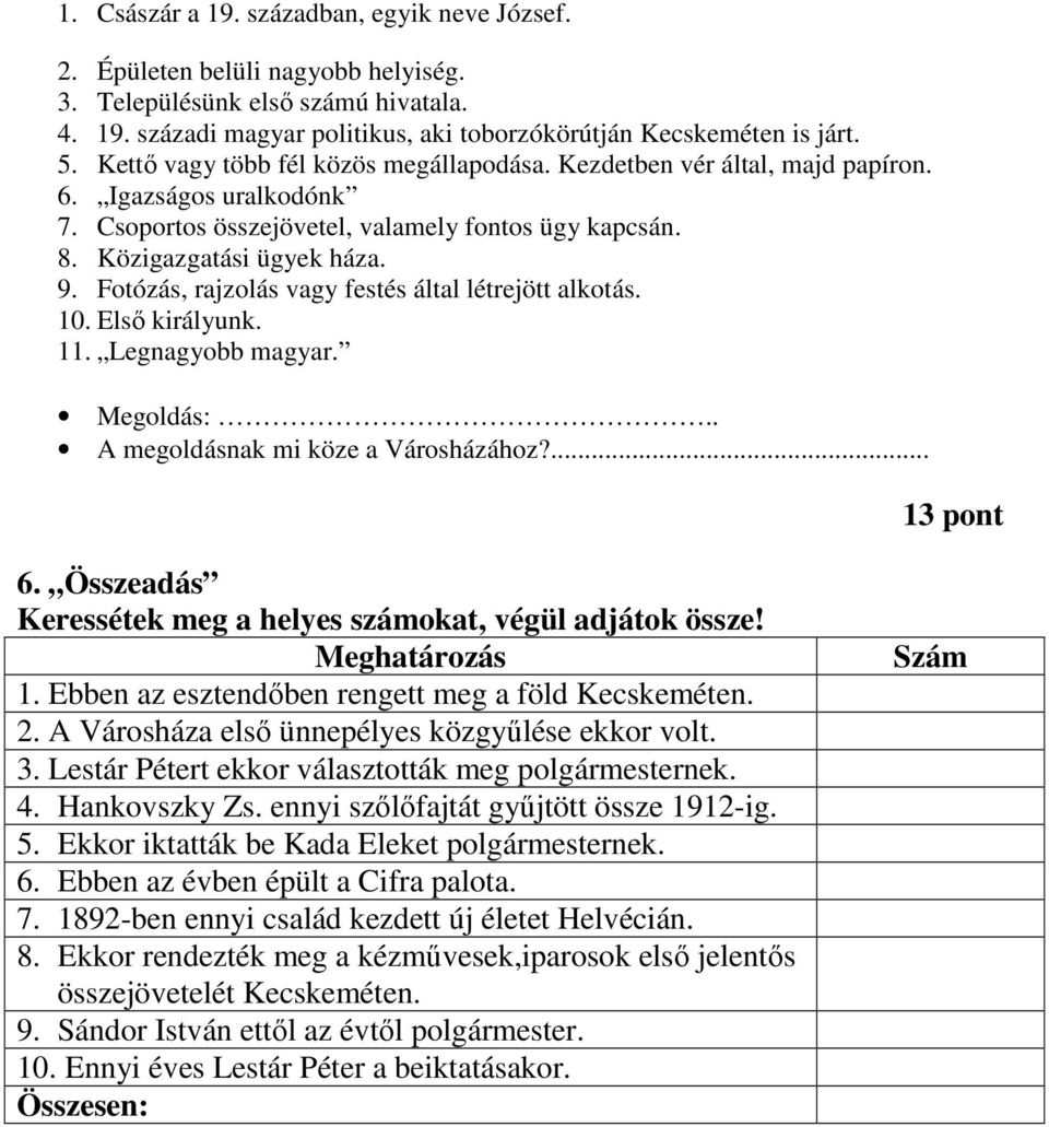 Fotózás, rajzolás vagy festés által létrejött alkotás. 10. Elsı királyunk. 11. Legnagyobb magyar. Megoldás:.. A megoldásnak mi köze a Városházához?... 13 pont 6.