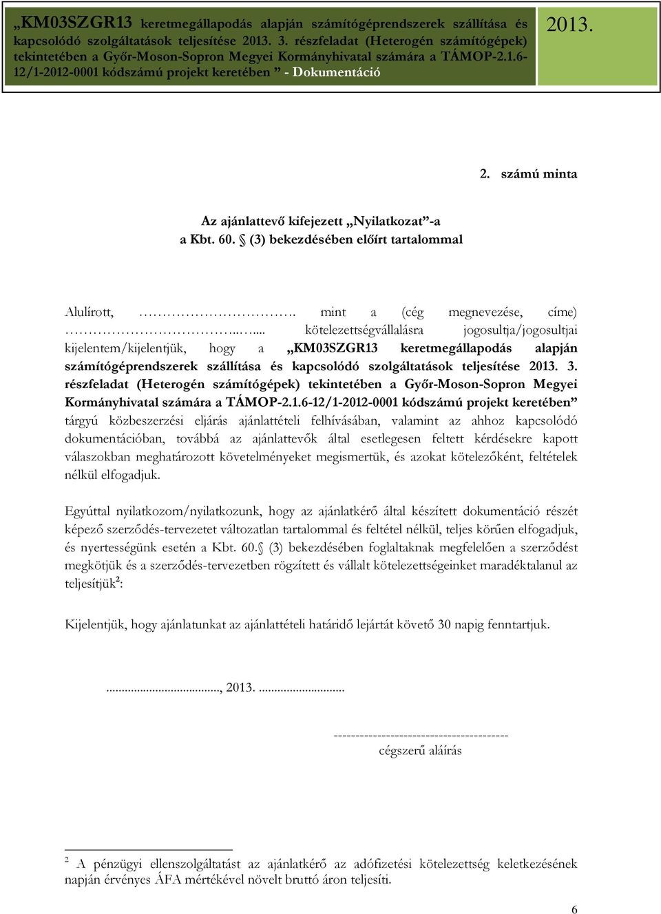 részfeladat (Heterogén számítógépek) tekintetében a Gyır-Moson-Sopron Megyei Kormányhivatal számára a TÁMOP-2.1.