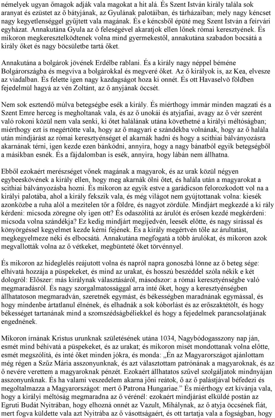 És e kéncsből épüté meg Szent István a feírvári egyházat. Annakutána Gyula az ő feleségével akaratjok ellen lőnek római keresztyének.