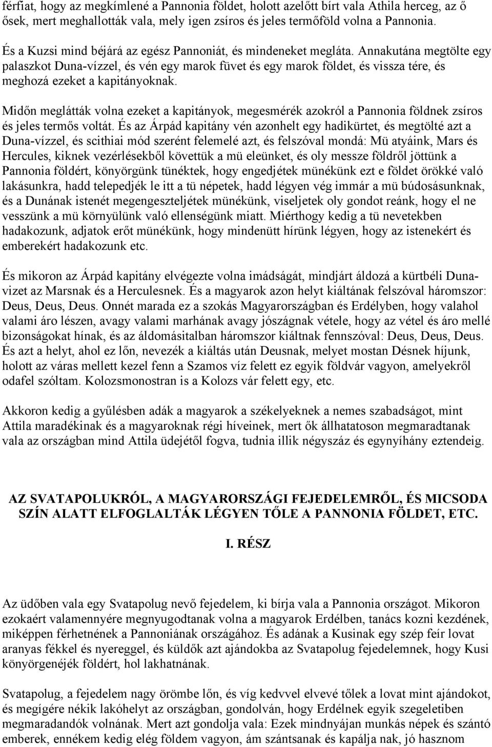 Annakutána megtölte egy palaszkot Duna-vízzel, és vén egy marok füvet és egy marok földet, és vissza tére, és meghozá ezeket a kapitányoknak.