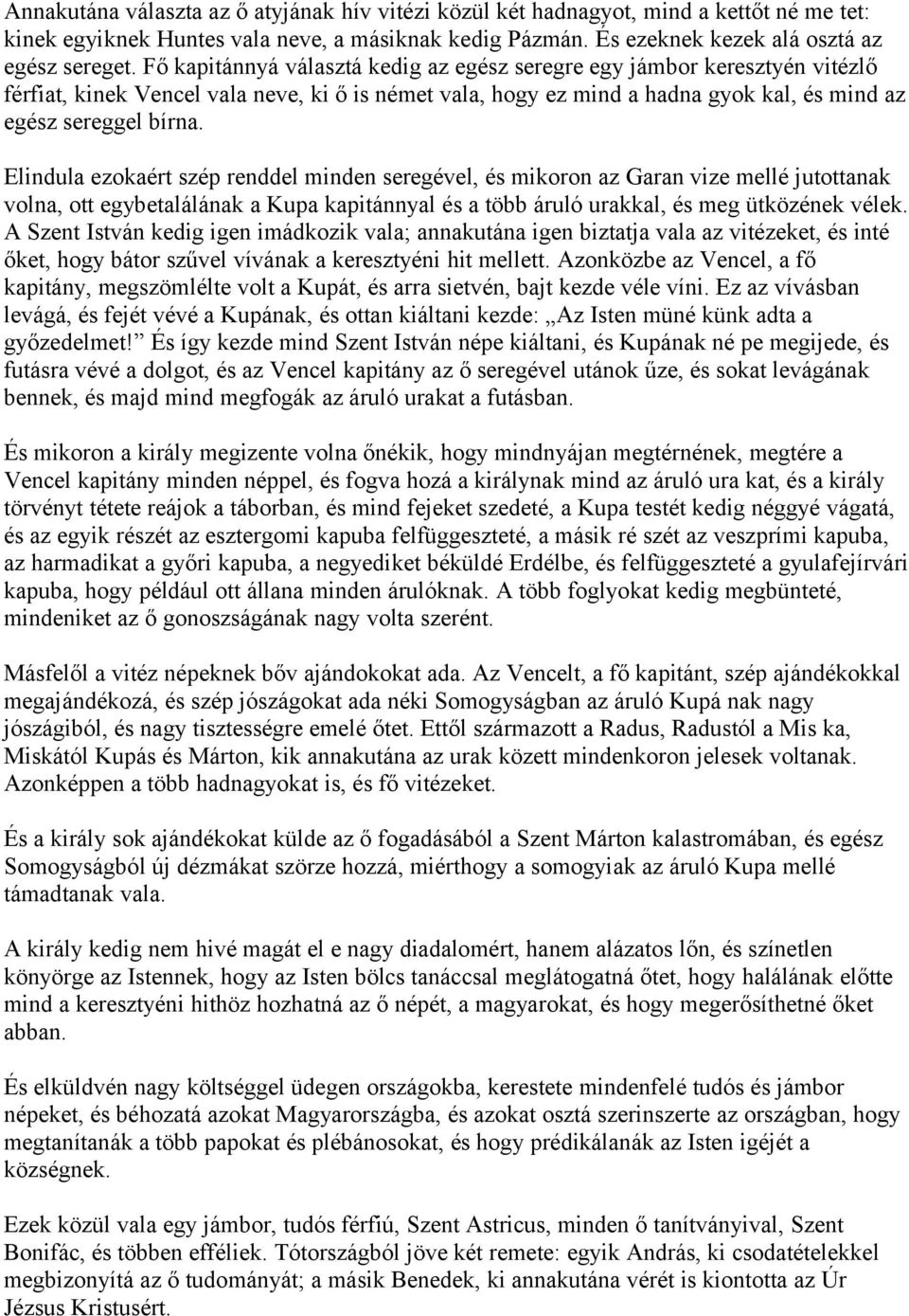 Elindula ezokaért szép renddel minden seregével, és mikoron az Garan vize mellé jutottanak volna, ott egybetalálának a Kupa kapitánnyal és a több áruló urakkal, és meg ütközének vélek.