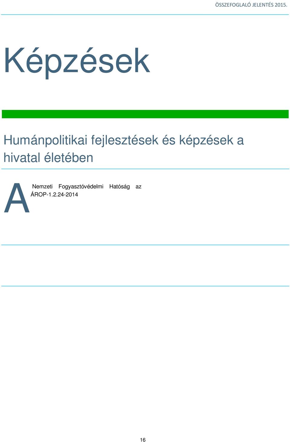 24-2014 A fogyasztóvédelmi intézményrendszer szervezeti működésének fejlesztése című konstrukció keretében a fogyasztóvédelmi intézményrendszer szervezetfejlesztését tervezte meg, annak érdekében,