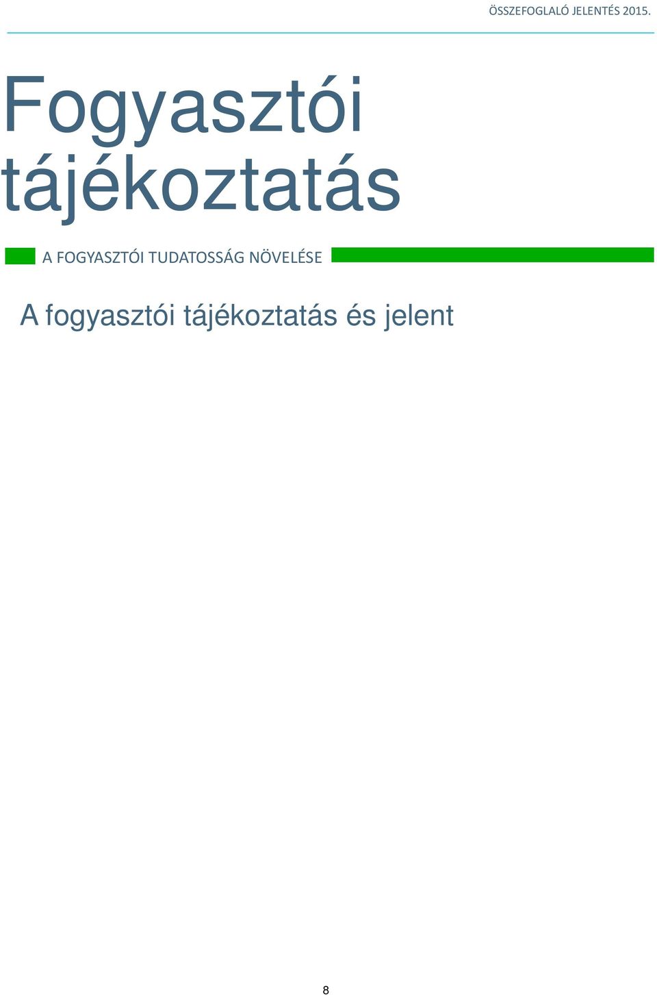 Stratégiailag kiemelt fontosságú európai uniós pályázatok révén a kommunikáció jelentős területein hagyományos és újszerű eszközökkel a fogyasztók, a vállalkozások széleskörű elérésével sikerült a