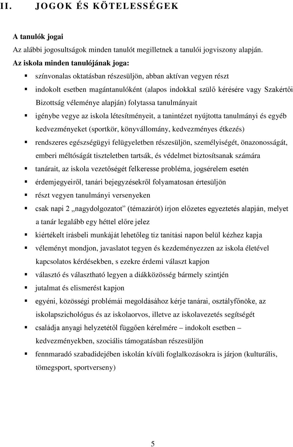 alapján) folytassa tanulmányait igénybe vegye az iskola létesítményeit, a tanintézet nyújtotta tanulmányi és egyéb kedvezményeket (sportkör, könyvállomány, kedvezményes étkezés) rendszeres