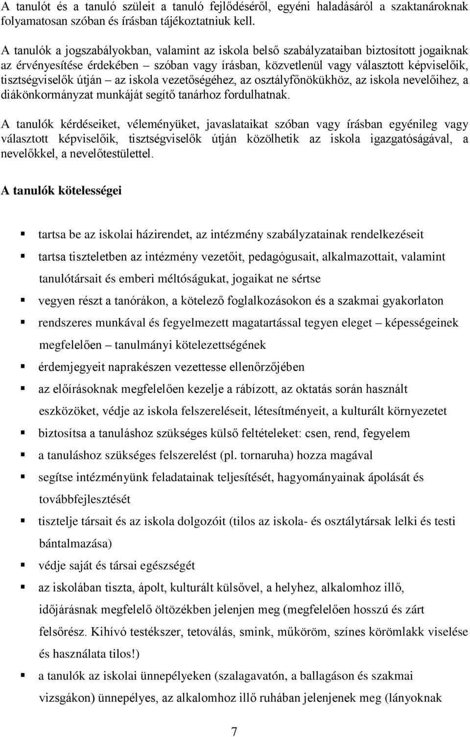 útján az iskola vezetőségéhez, az osztályfőnökükhöz, az iskola nevelőihez, a diákönkormányzat munkáját segítő tanárhoz fordulhatnak.