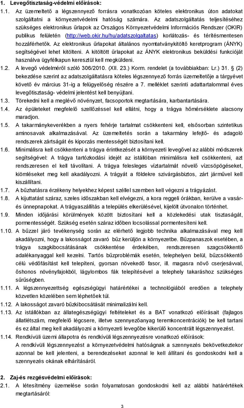 hu/hu/adatszolgaltatas) korlátozás- és térítésmentesen hozzáférhetők. Az elektronikus űrlapokat általános nyomtatványkitöltő keretprogram (ÁNYK) segítségével lehet kitölteni.