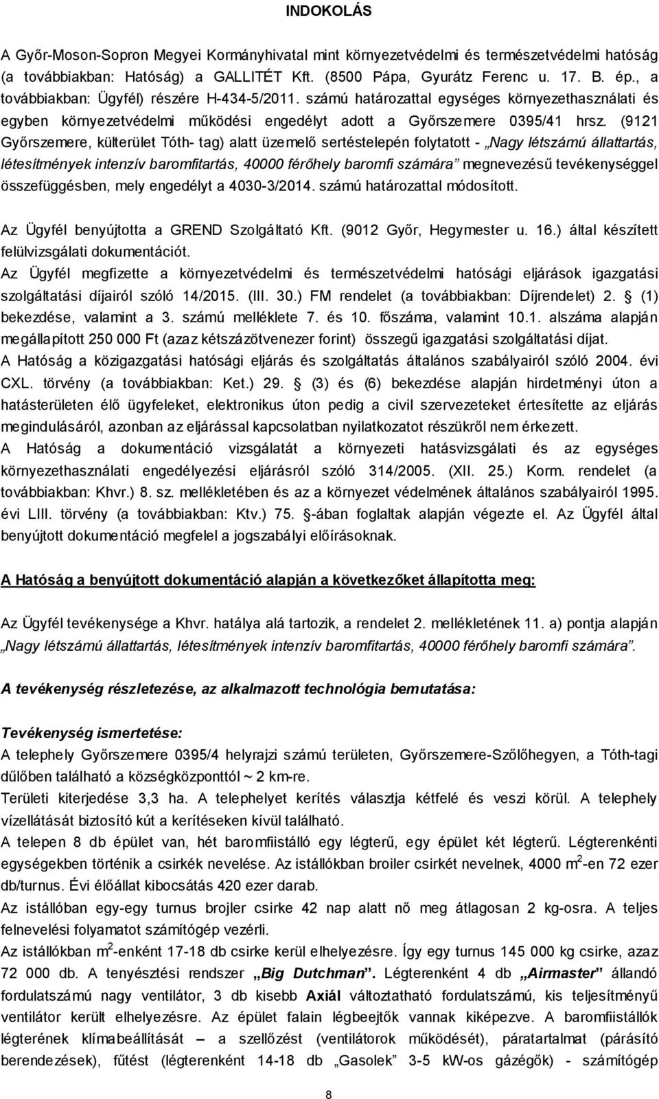 (9121 Győrszemere, külterület Tóth- tag) alatt üzemelő sertéstelepén folytatott - Nagy létszámú állattartás, létesítmények intenzív baromfitartás, 40000 férőhely baromfi számára megnevezésű