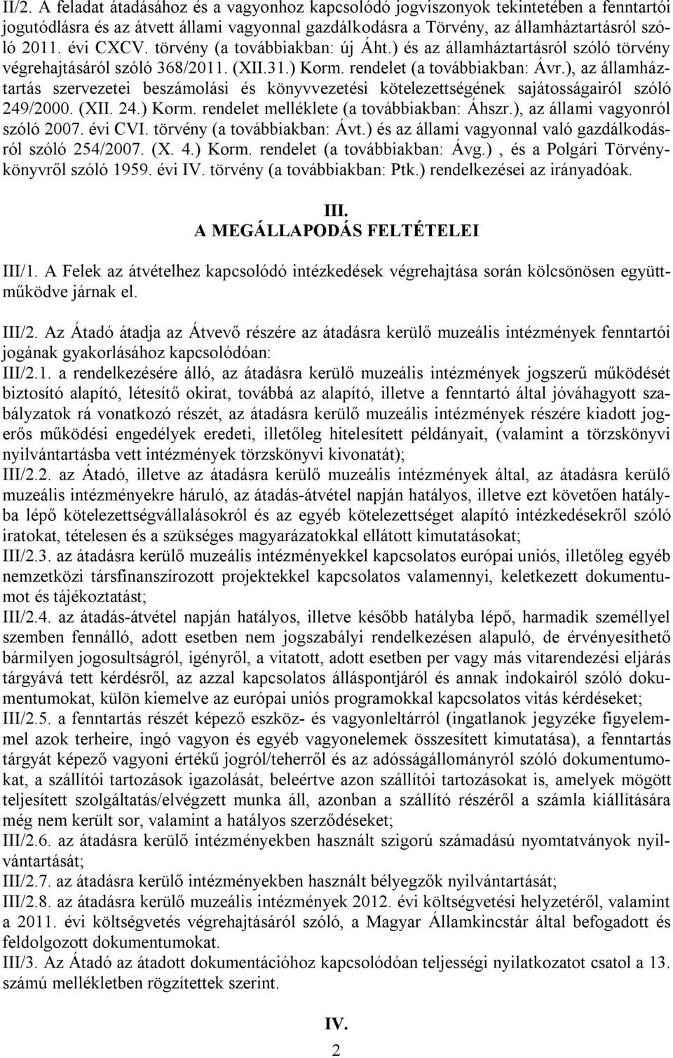 ), az államháztartás szervezetei beszámolási és könyvvezetési kötelezettségének sajátosságairól szóló 249/2000. (XII. 24.) Korm. rendelet melléklete (a továbbiakban: Áhszr.