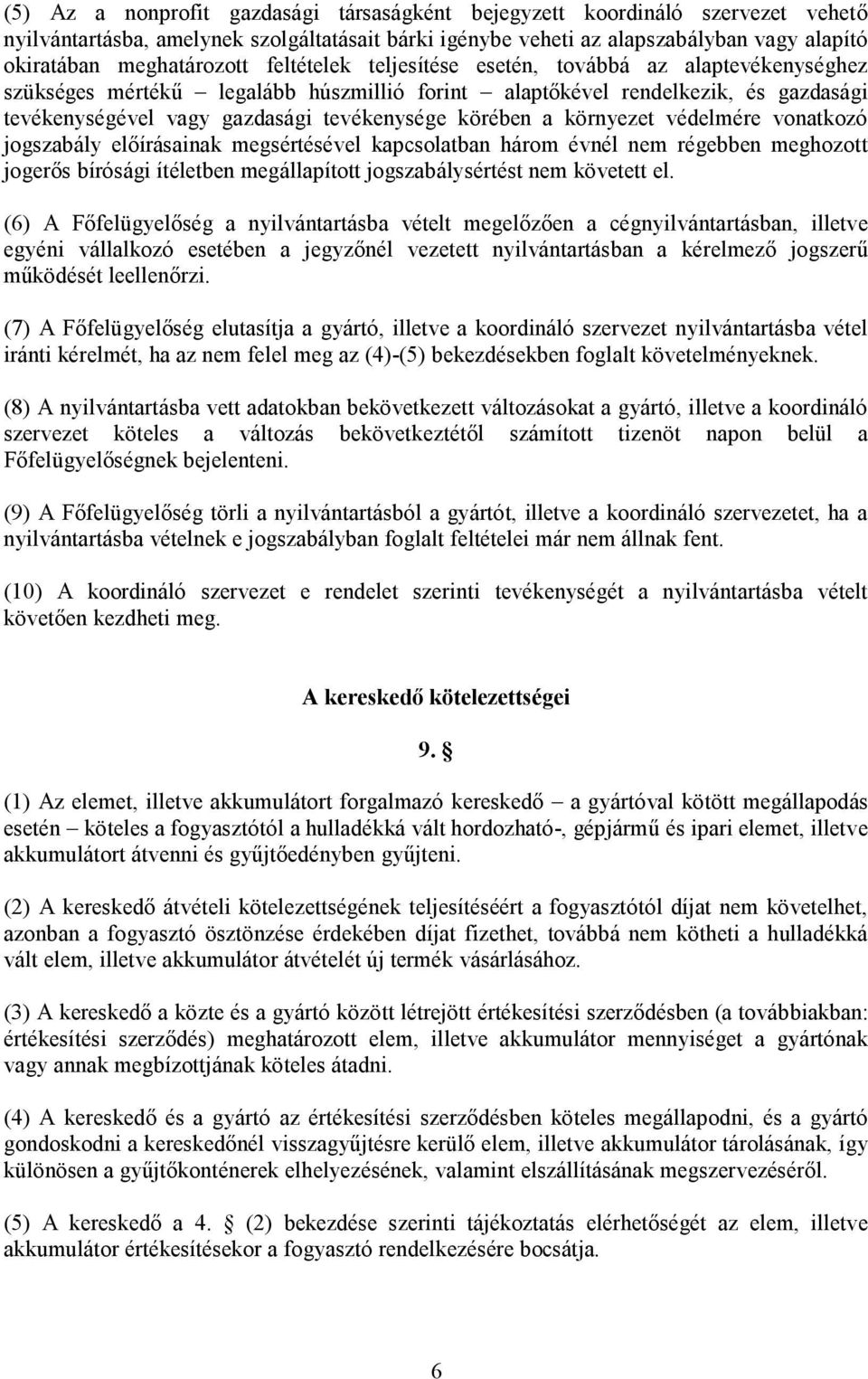 környezet védelmére vonatkozó jogszabály előírásainak megsértésével kapcsolatban három évnél nem régebben meghozott jogerős bírósági ítéletben megállapított jogszabálysértést nem követett el.