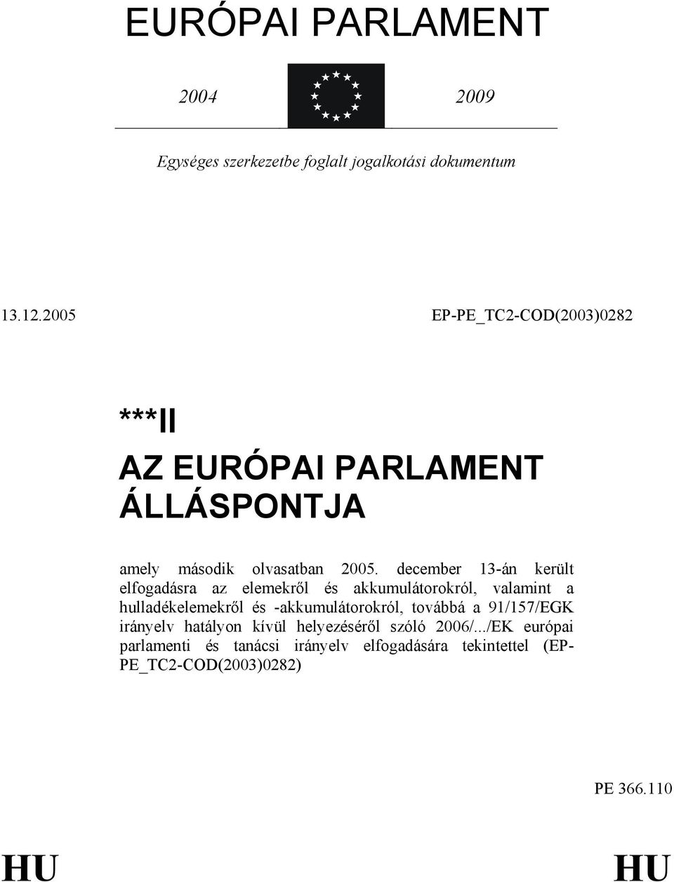 december 13-án került elfogadásra az elemekrıl és akkumulátorokról, valamint a hulladékelemekrıl és -akkumulátorokról,