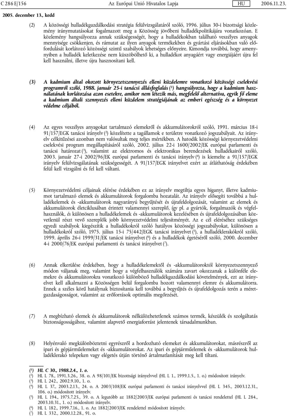 E közlemény hangsúlyozza annak szükségességét, hogy a hulladékokban található veszélyes anyagok mennyisége csökkenjen, és rámutat az ilyen anyagok termékekben és gyártási eljárásokban való