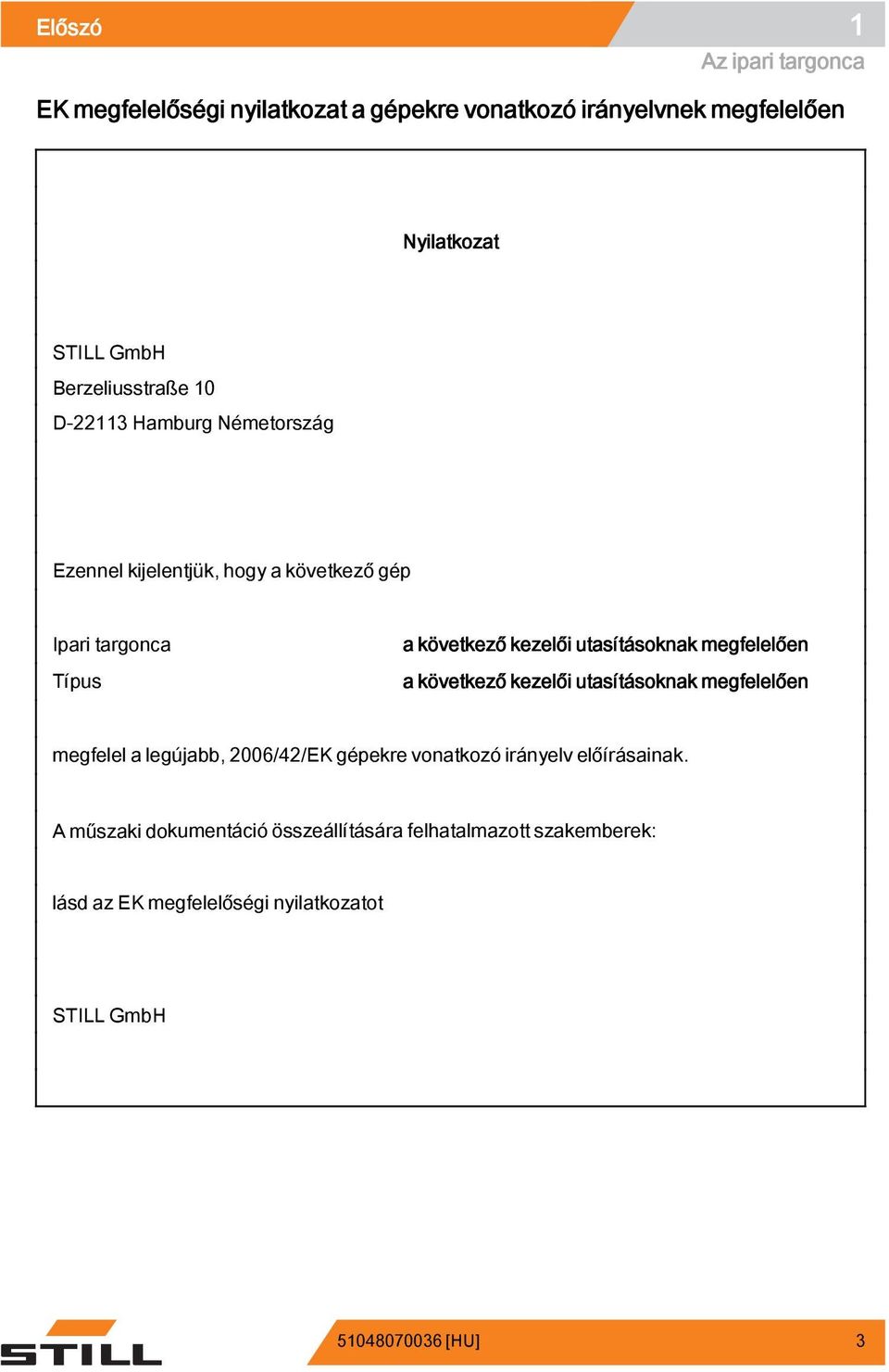 utasításoknak megfelelően a következő kezelői utasításoknak megfelelően megfelel a legújabb, 2006/42/EK gépekre vonatkozó irányelv