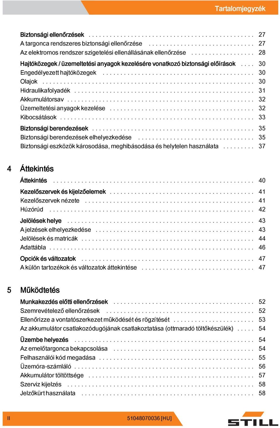 .. 32 Üzemeltetési anyagok kezelése... 32 Kibocsátások... 33 Biztonsági berendezések... 35 Biztonsági berendezések elhelyezkedése.