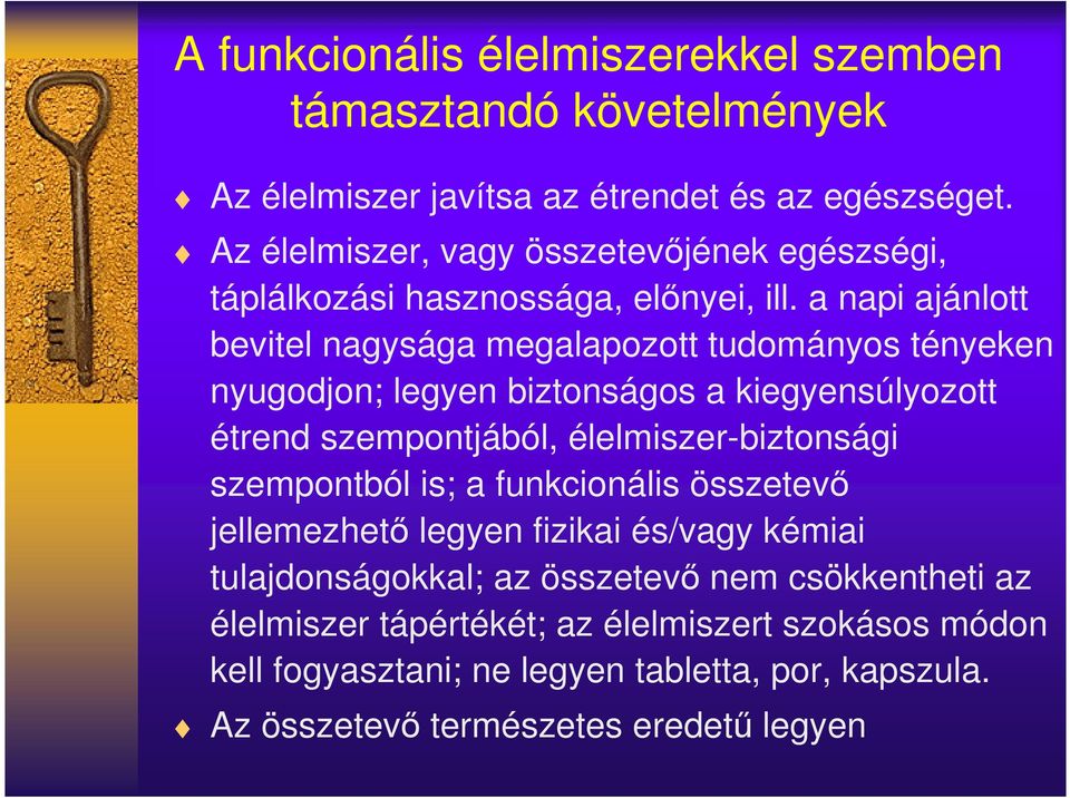 a napi ajánlott bevitel nagysága megalapozott tudományos tényeken nyugodjon; legyen biztonságos a kiegyensúlyozott étrend szempontjából, élelmiszer-biztonsági