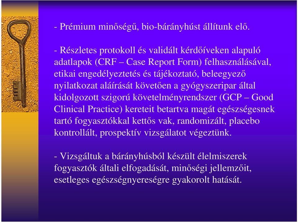 beleegyezı nyilatkozat aláírását követıen a gyógyszeripar által kidolgozott szigorú követelményrendszer (GCP Good Clinical Practice) kereteit betartva