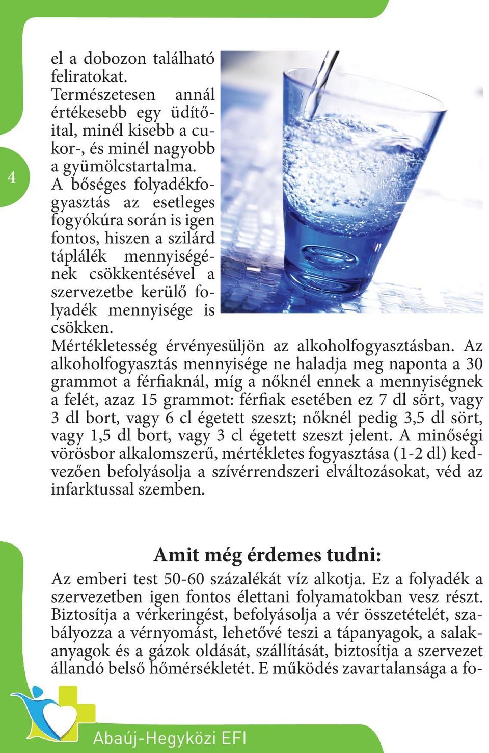 Mértékletesség érvényesüljön az alkoholfogyasztásban.