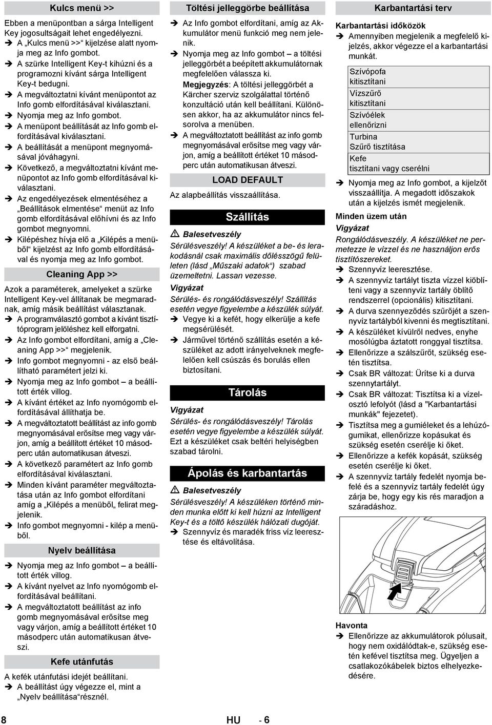 A menüpont beállítását az Info gomb elfordításával kiválasztani. A beállítását a menüpont megnyomásával jóváhagyni.