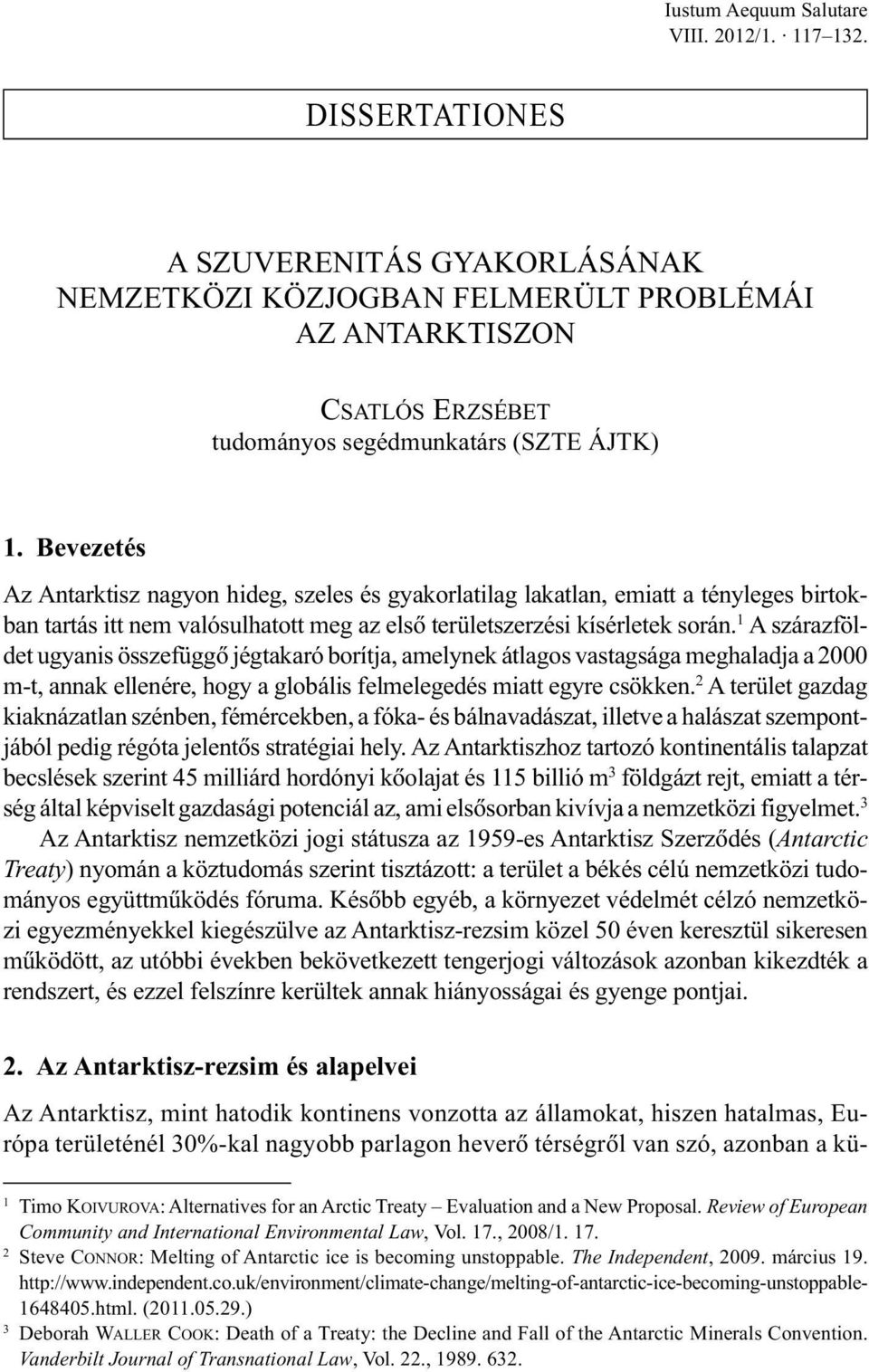 1 A szárazföldet ugyanis összefüggõ jégtakaró borítja, amelynek átlagos vastagsága meghaladja a 2000 m-t, annak ellenére, hogy a globális felmelegedés miatt egyre csökken.