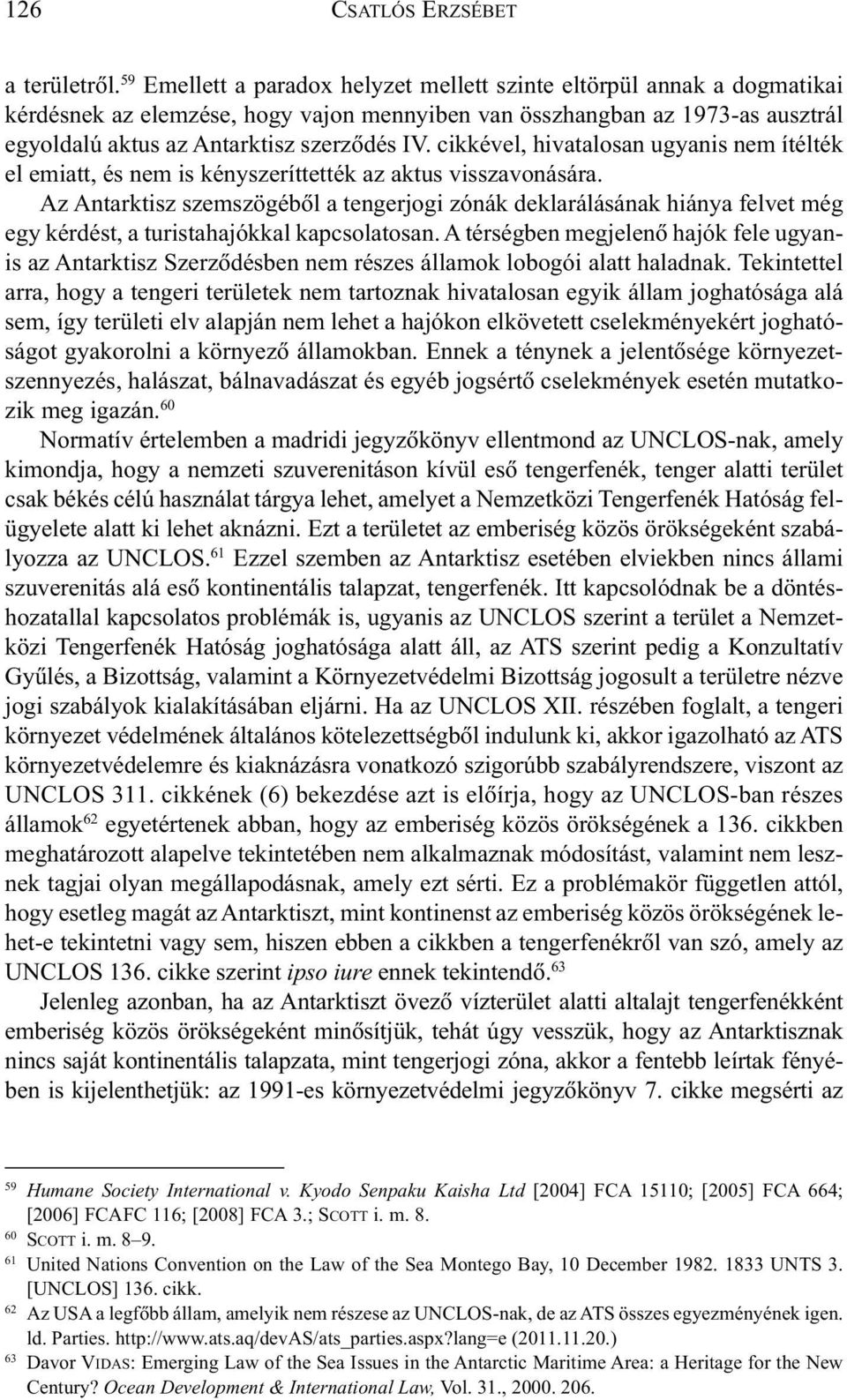 cikkével, hivatalosan ugyanis nem ítélték el emiatt, és nem is kényszeríttették az aktus visszavonására.