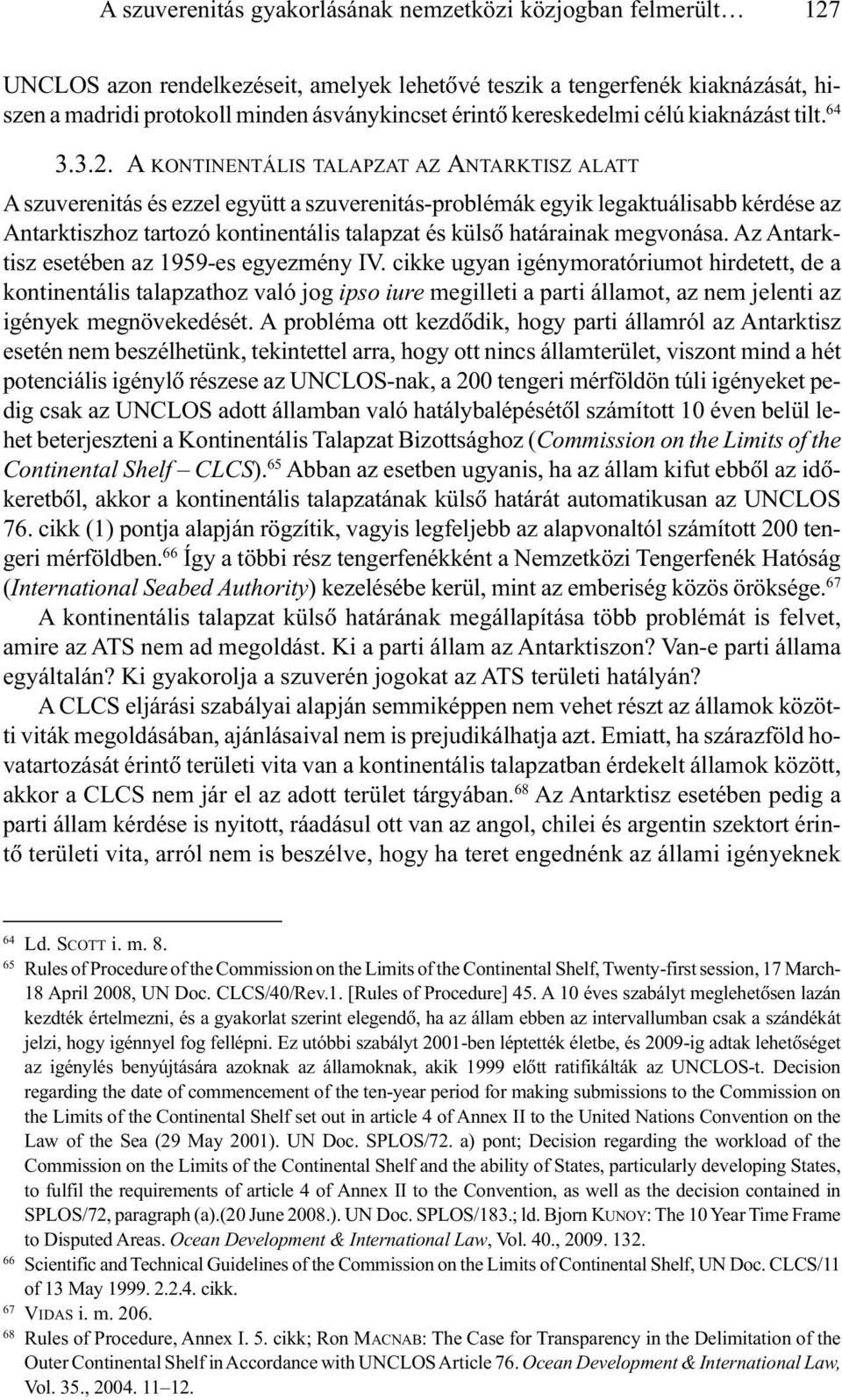 A KONTINENTÁLIS TALAPZAT AZ ANTARKTISZ ALATT A szuverenitás és ezzel együtt a szuverenitás-problémák egyik legaktuálisabb kérdése az Antarktiszhoz tartozó kontinentális talapzat és külsõ határainak