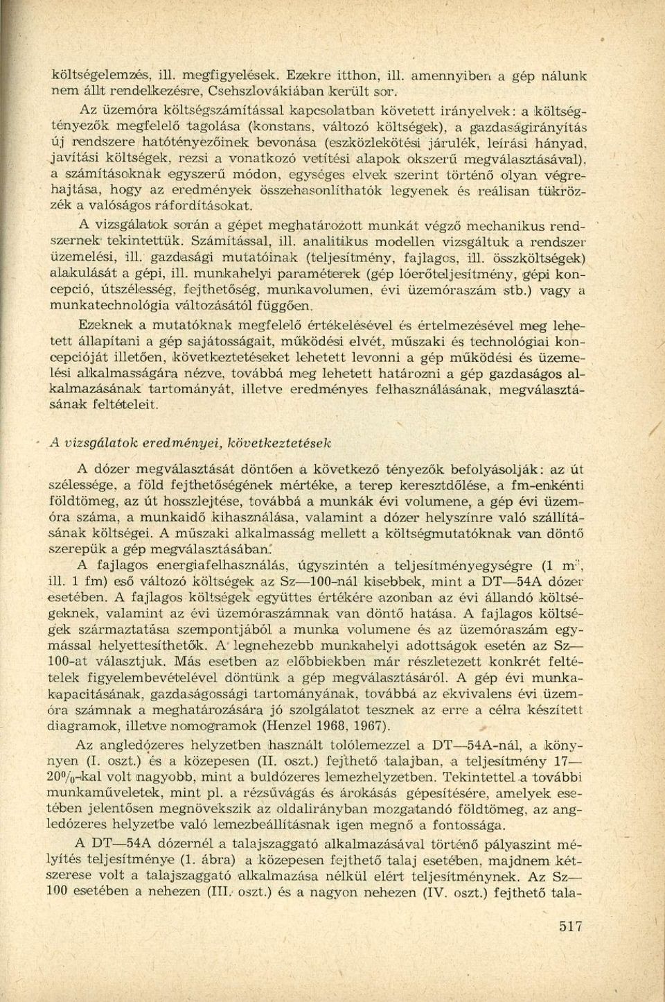 (eszközlekötési járulék, leírási hányad, javítási költségek, rezsi a vonatkozó vetítési alapok okszerű megválasztásával), a számításoknak egyszerű módon, egységes elvek szerint történő olyan
