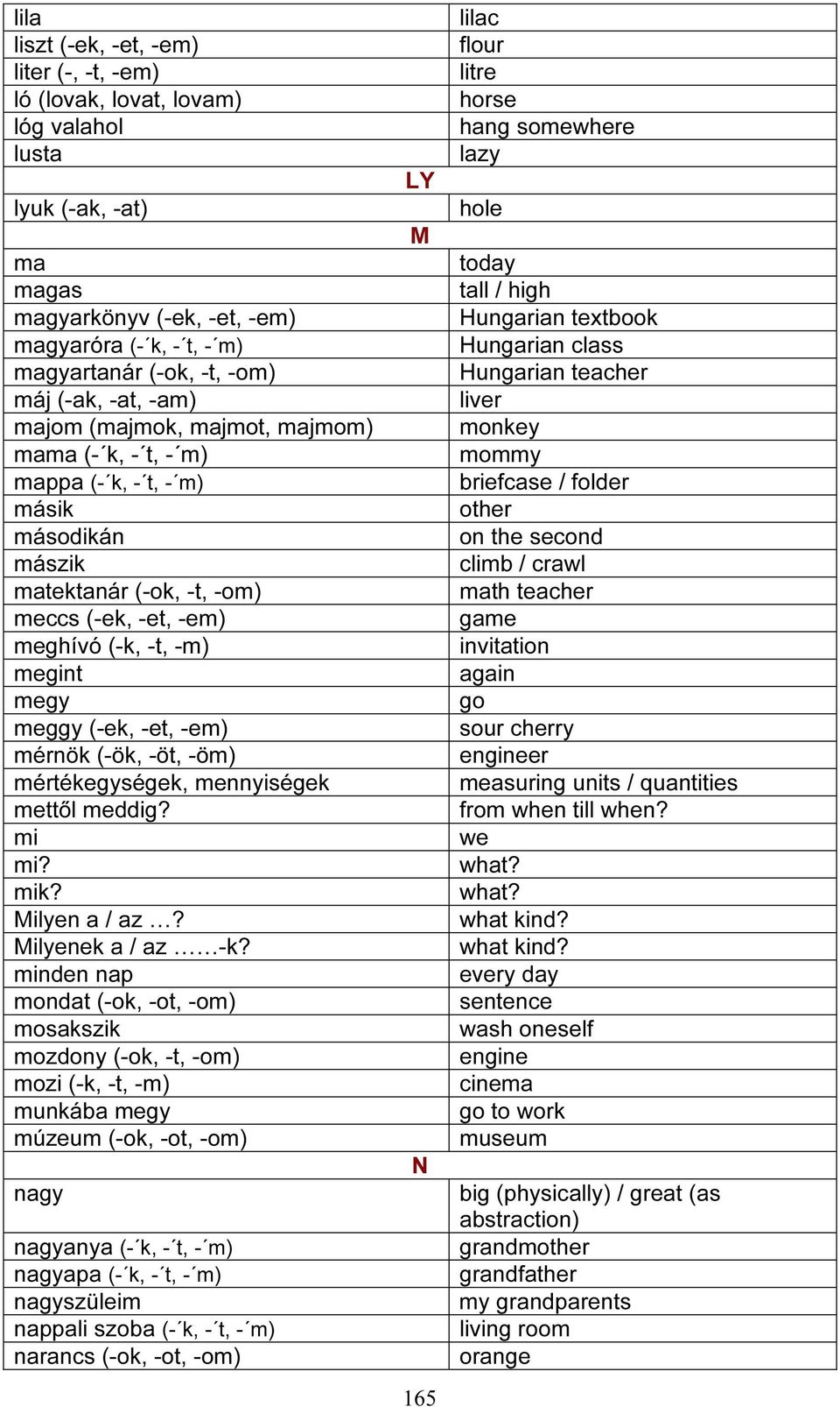 (-ek, -et, -em) mérnök (-ök, -öt, -öm) mértékegységek, mennyiségek mettől meddig? mi mi? mik? Milyen a / az? Milyenek a / az -k?