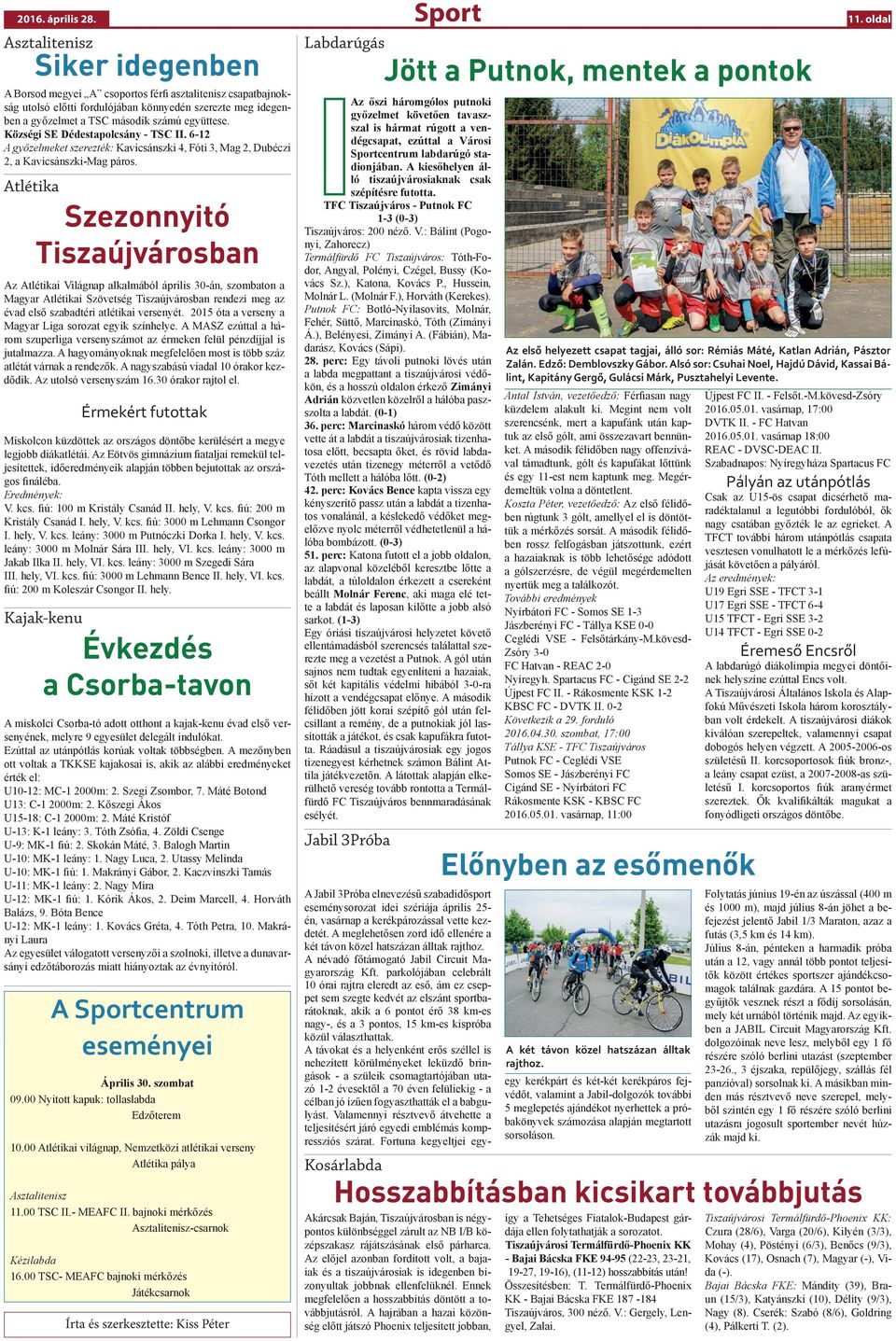 együttese. Községi SE Dédestapolcsány - TSC II. 6-12 A győzelmeket szerezték: Kavicsánszki 4, Fóti 3, Mag 2, Dubéczi 2, a Kavicsánszki-Mag páros.