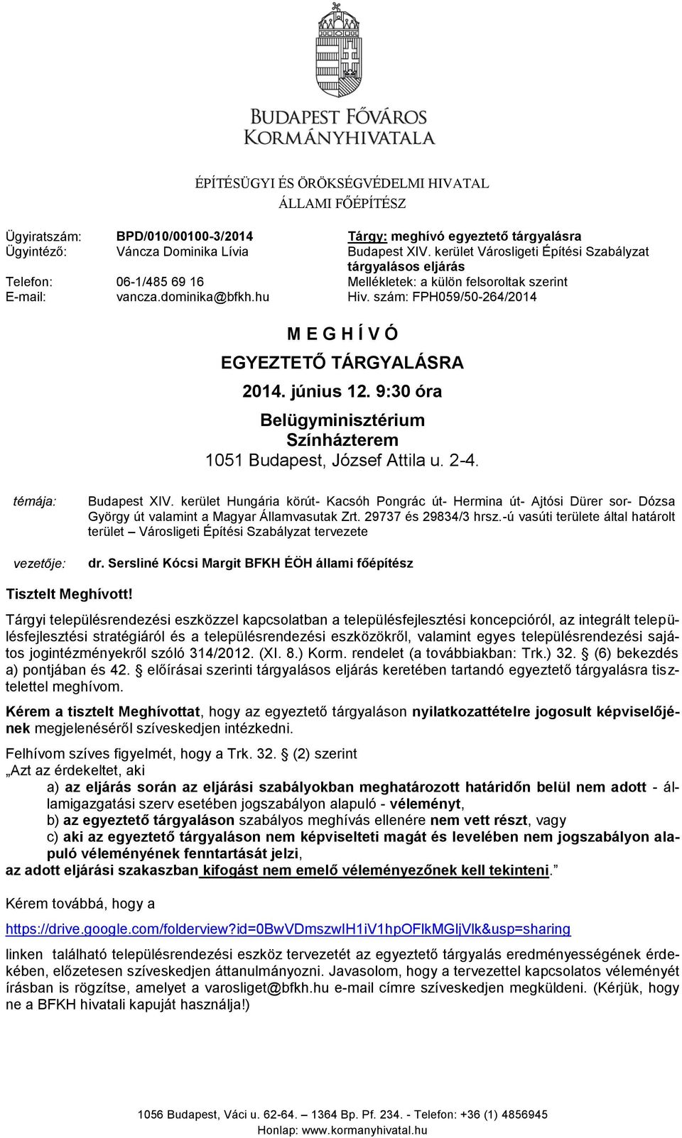 szám: FPH059/50-264/2014 M E G H Í V Ó EGYEZTETŐ TÁRGYALÁSRA 2014. június 12. 9:30 óra Belügyminisztérium Színházterem 1051 Budapest, József Attila u. 2-4. témája: vezetője: Budapest XIV.