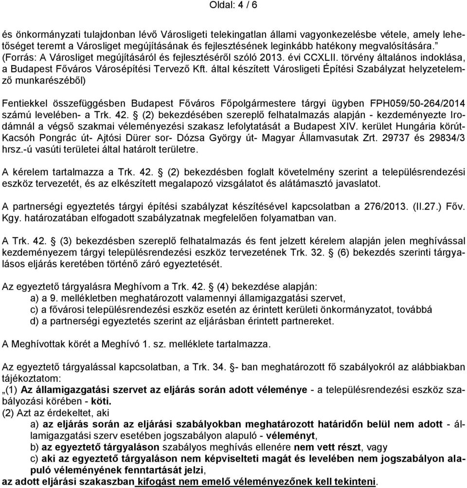 által készített Városligeti Építési Szabályzat helyzetelemző munkarészéből) Fentiekkel összefüggésben Budapest Főváros Főpolgármestere tárgyi ügyben FPH059/50-264/2014 számú levelében- a Trk. 42.