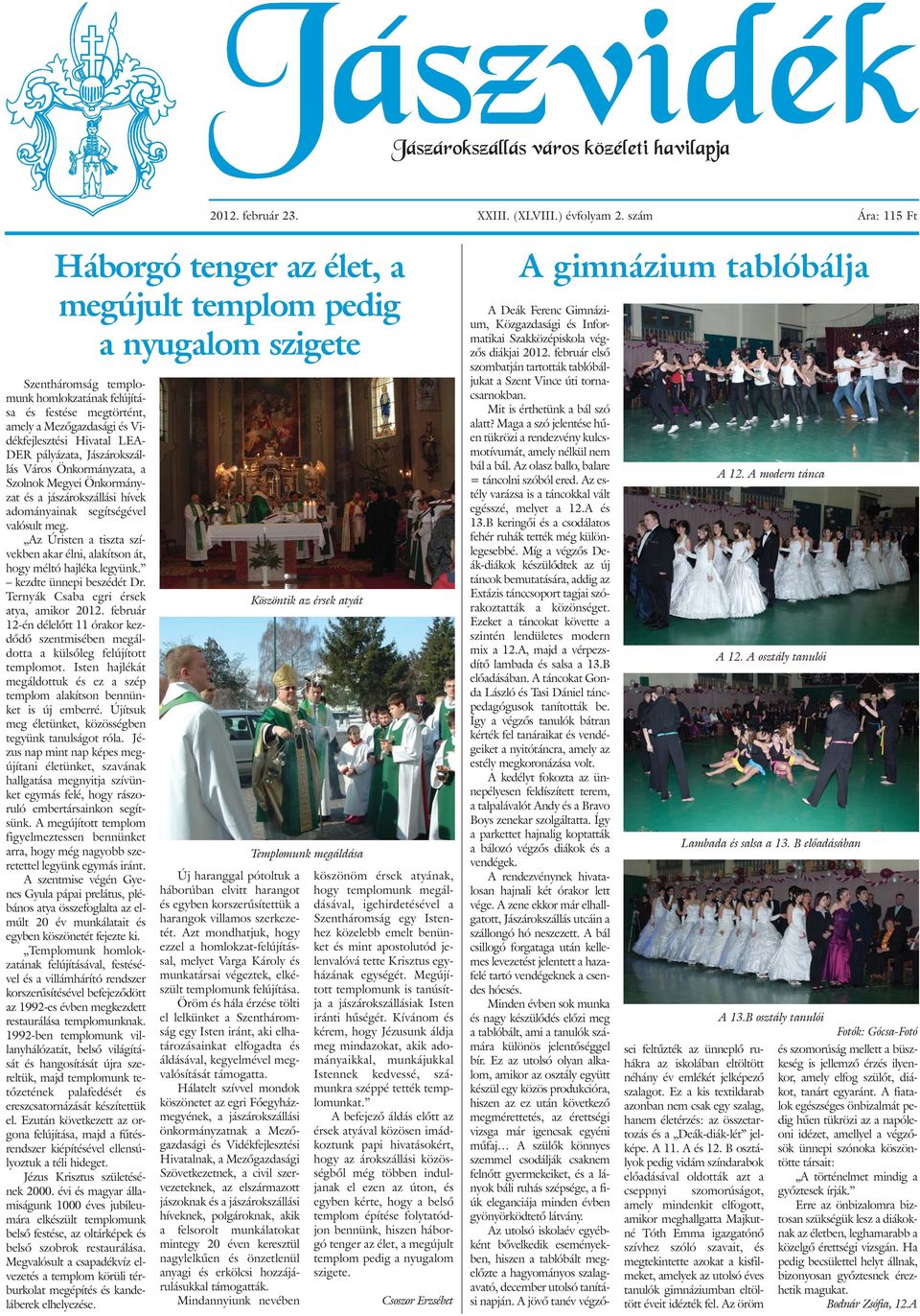 Hivatal LEA- DER pályázata, Jászárokszállás Város Önkormányzata, a Szolnok Megyei Önkormányzat és a jászárokszállási hívek adományainak segítségével valósult meg.
