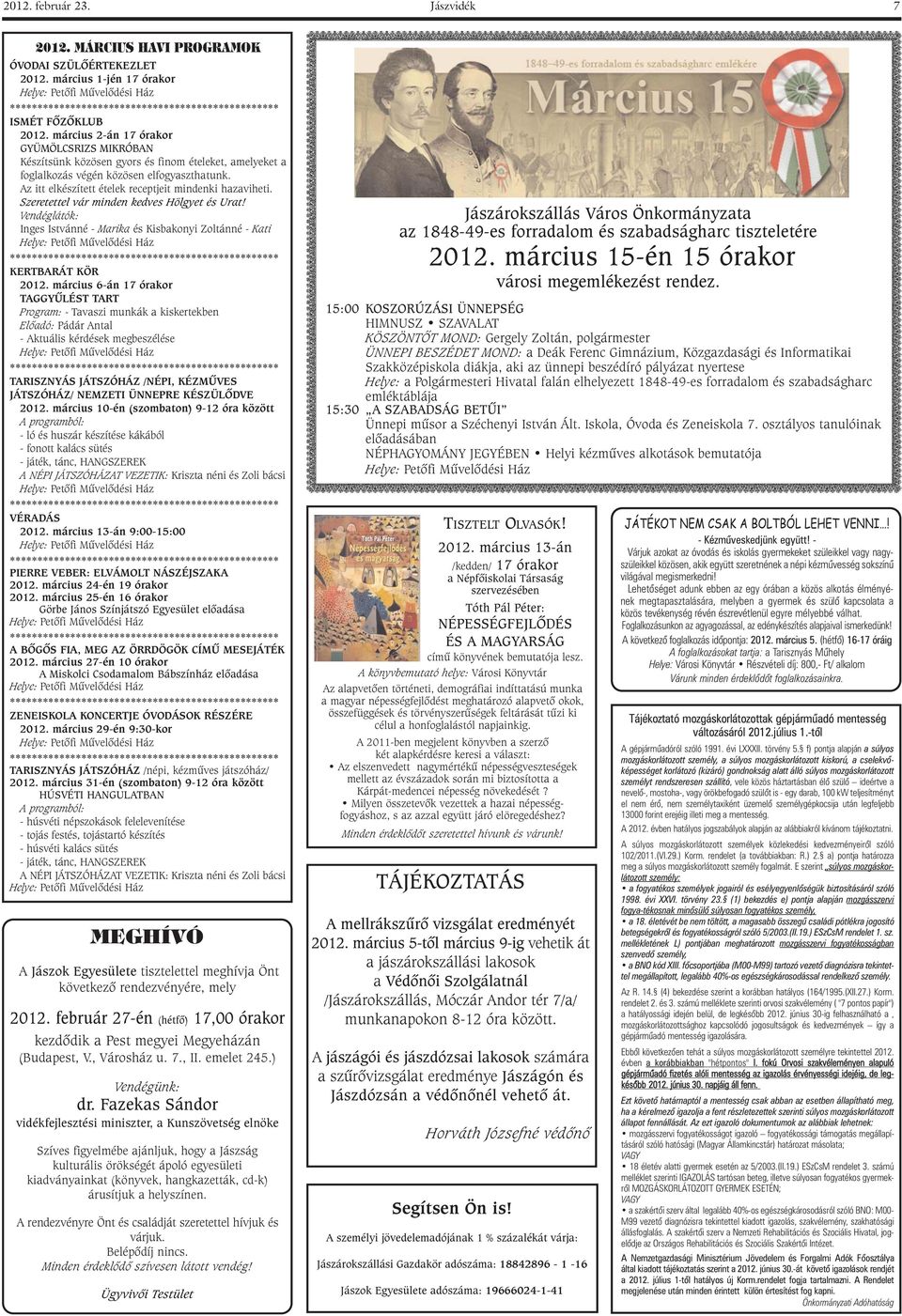 Az itt elkészített ételek receptjeit mindenki hazaviheti. Szeretettel vár minden kedves Hölgyet és Urat! Vendéglátók: Inges Istvánné - Marika és Kisbakonyi Zoltánné - Kati KERTBARÁT KÖR 2012.