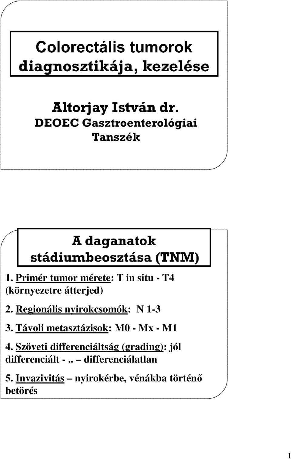 Regionális nyirokcsomók: N 1-3 3. Távoli metasztázisok: M0 - Mx - M1 4.