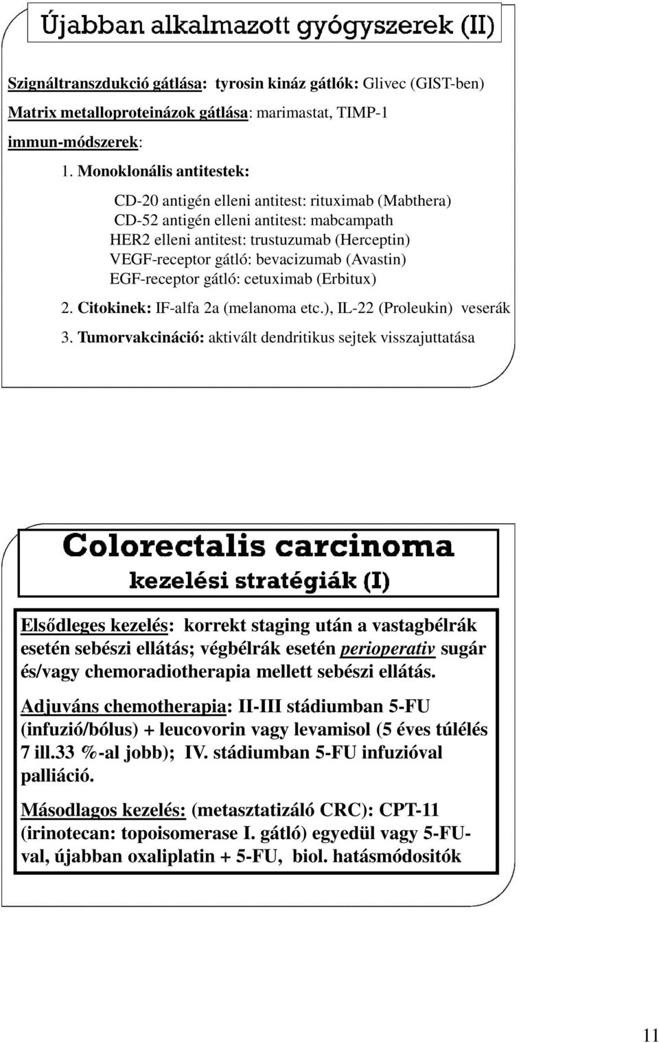 (Avastin) EGF-receptor gátló: cetuximab (Erbitux) 2. Citokinek: IF-alfa 2a (melanoma etc.), IL-22 (Proleukin) veserák 3.