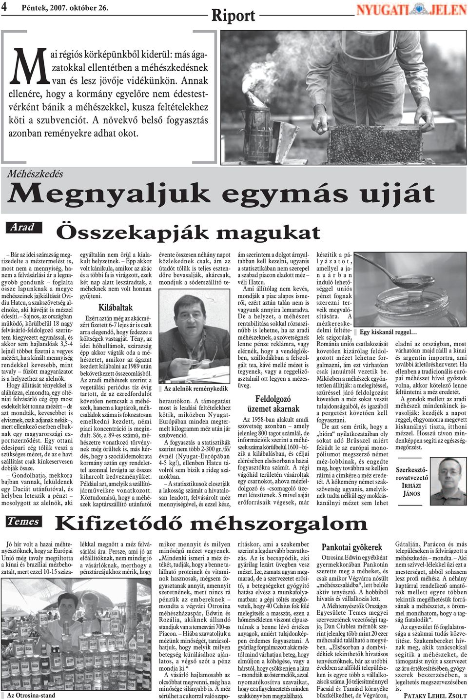 Méhészkedés Megnyaljuk egymás ujját Arad Összekapják magukat Bár az idei szárazság megtizedelte a méztermelést is, most nem a mennyiség, hanem a felvásárlási ár a legnagyobb gondunk foglalta össze