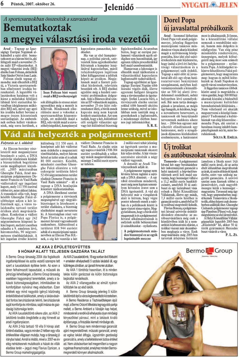 is, aki felügyeli majd a november 25- én zajló EP-választásokat. A megyei választási iroda (BEJ) elnöke Ioan Foltean, alelnökök Szép Sándor Ottó és Ioan Lazãr.