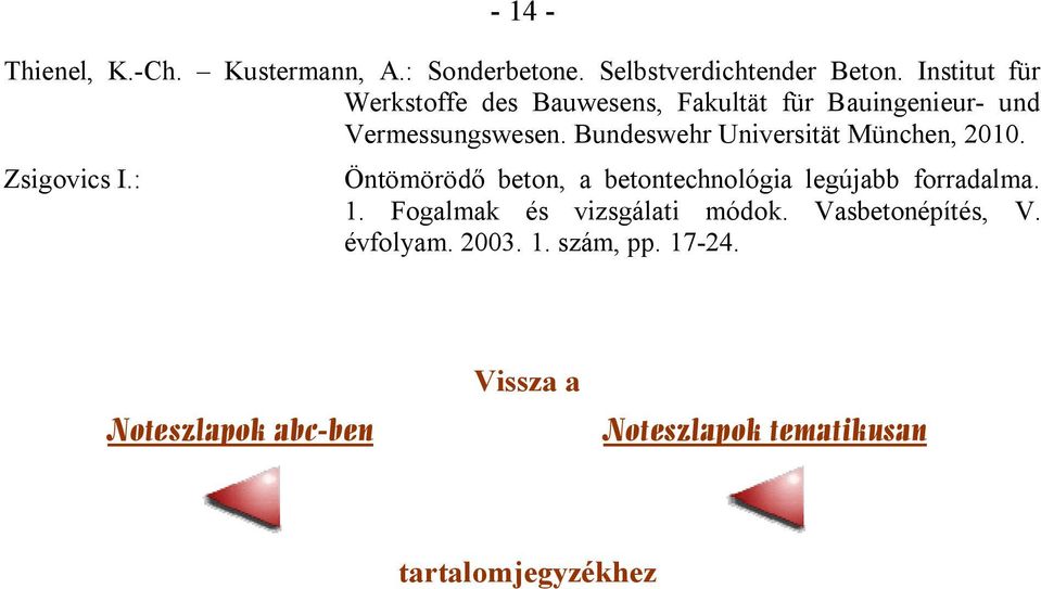 Bundeswehr Universität München, 2010. Zsigovics I.: Öntömörödő beton, a betontechnológia legújabb forradalma.