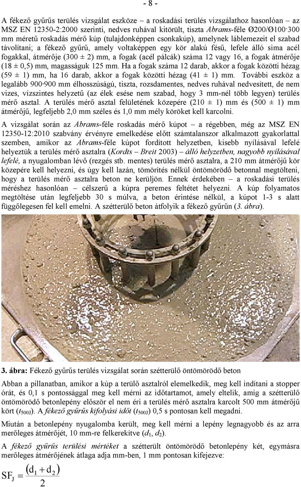 fogak (acél pálcák) száma 12 vagy 16, a fogak átmérője (18 ± 0,5) mm, magasságuk 125 mm.