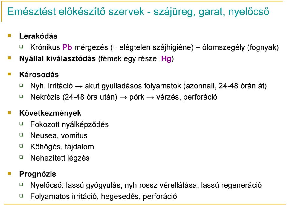 irritáció akut gyulladásos folyamatok (azonnali, 24-48 órán át) Nekrózis (24-48 óra után) pörk vérzés, perforáció Következmények