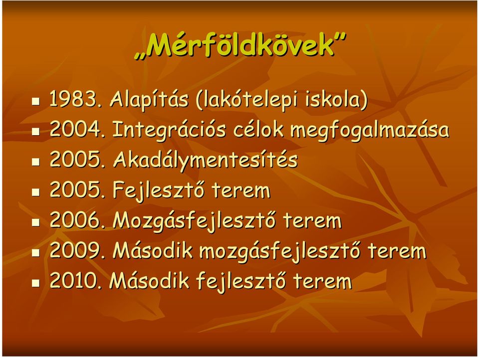 Akadálymentes lymentesítés 2005. Fejlesztı terem 2006.