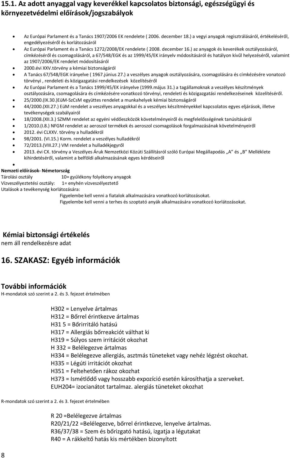 ) az anyagok és keverékek osztályozásáról, címkézéséről és csomagolásáról, a 67/548/EGK és az 1999/45/EK irányelv módosításáról és hatályon kívűl helyezéséről, valamint az 1907/2006/EK rendelet