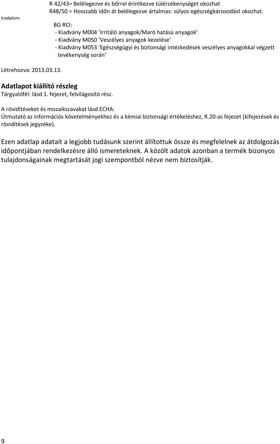 tevékenység során Létrehozva: 2013.03.13. Adatlapot kiállító részleg Tárgyalófél: lásd 1. fejezet, felvilágosító rész.