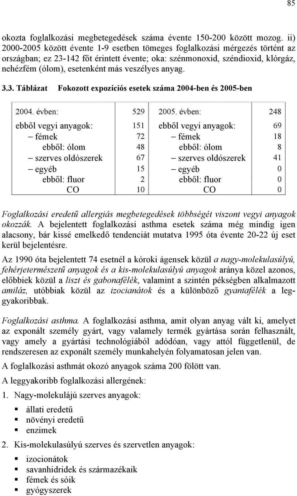 veszélyes anyag. 3.3. Táblázat Fokozott expozíciós esetek száma 2004-ben és 2005-ben 2004. évben: 529 2005.