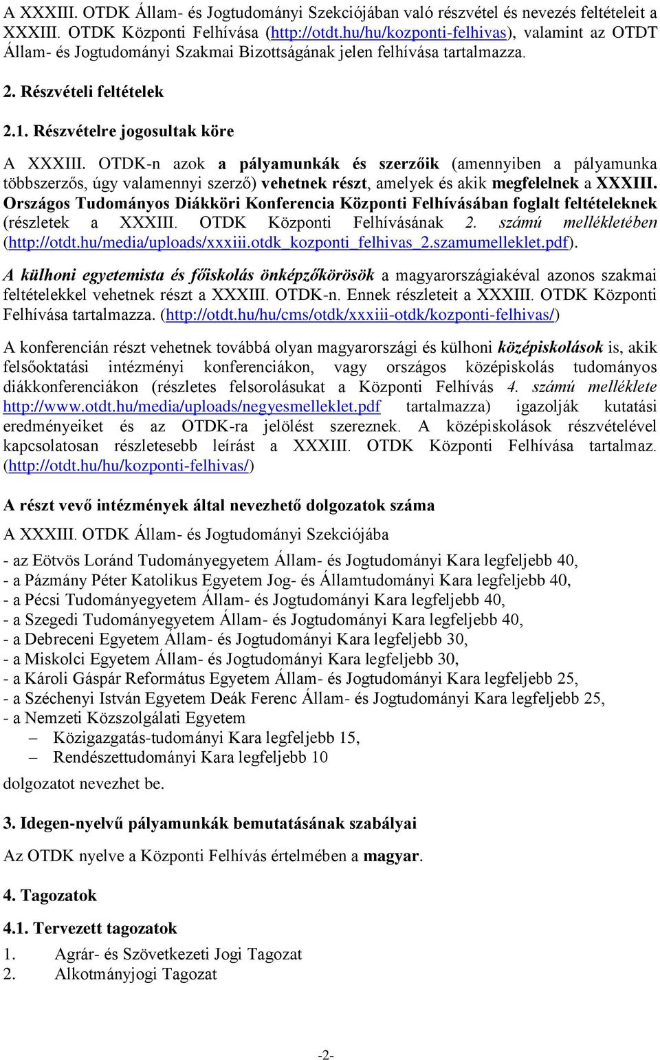 OTDK-n azok a pályamunkák és szerzőik (amennyiben a pályamunka többszerzős, úgy valamennyi szerző) vehetnek részt, amelyek és akik megfelelnek a XXXIII.